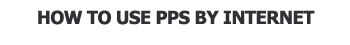 How to use PPS by Internet